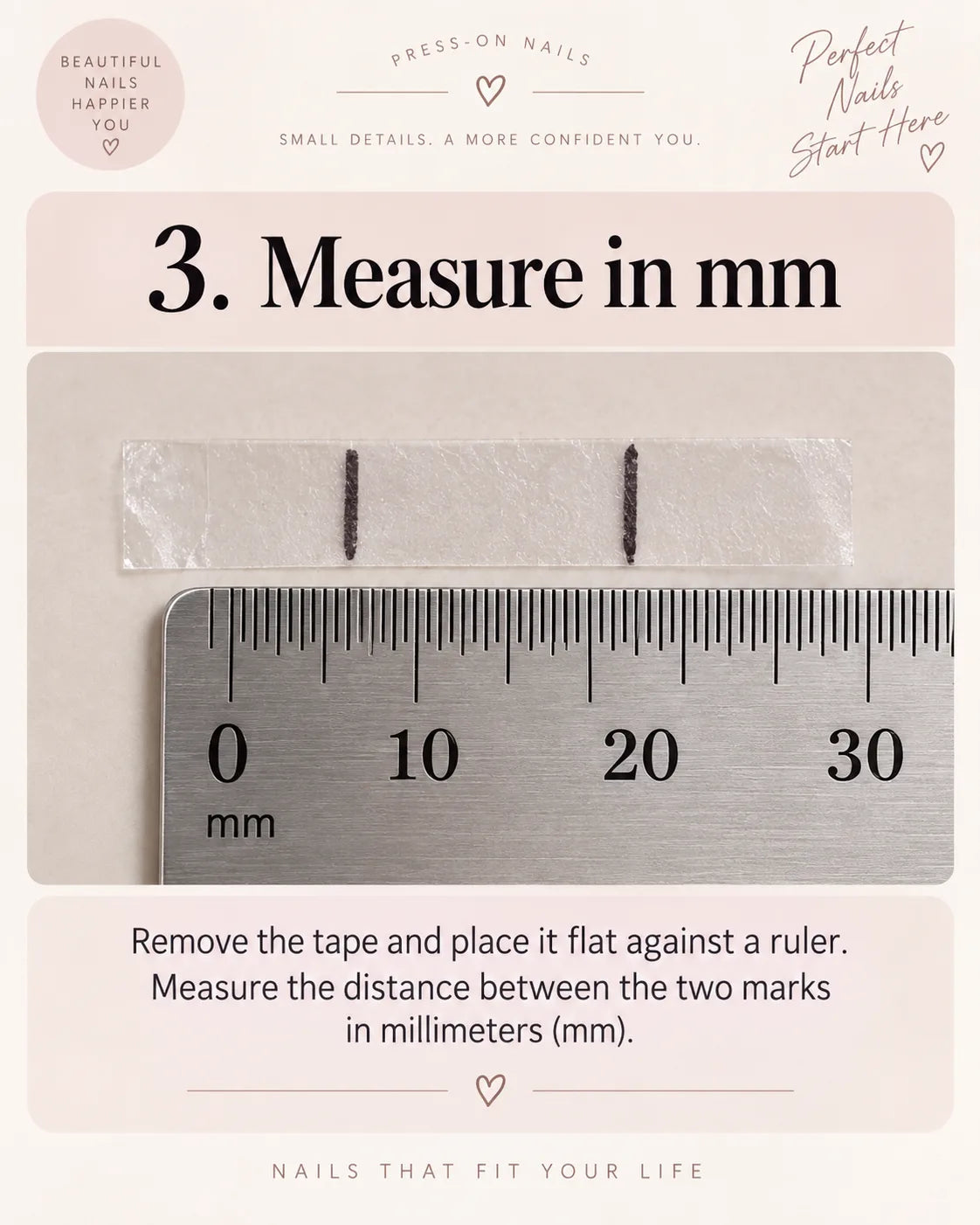 Step 3: Remove the tape, place it flat against a ruler and measure between the marks in millimetres.